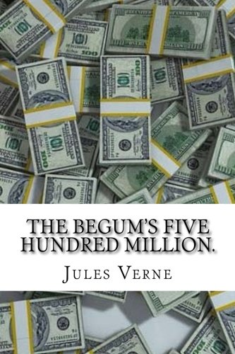 The Begum's Five Hundred Million.: Extraordinary Voyages #18 von CreateSpace Independent Publishing Platform